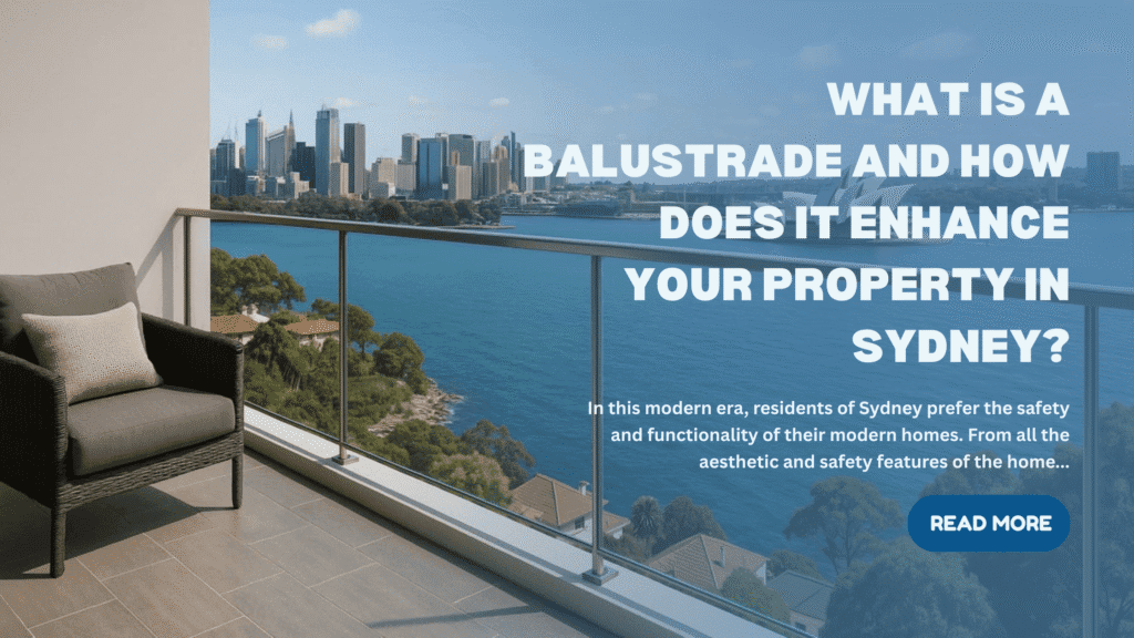 What Is a Balustrade and How Does It Enhance Your Property in Sydney