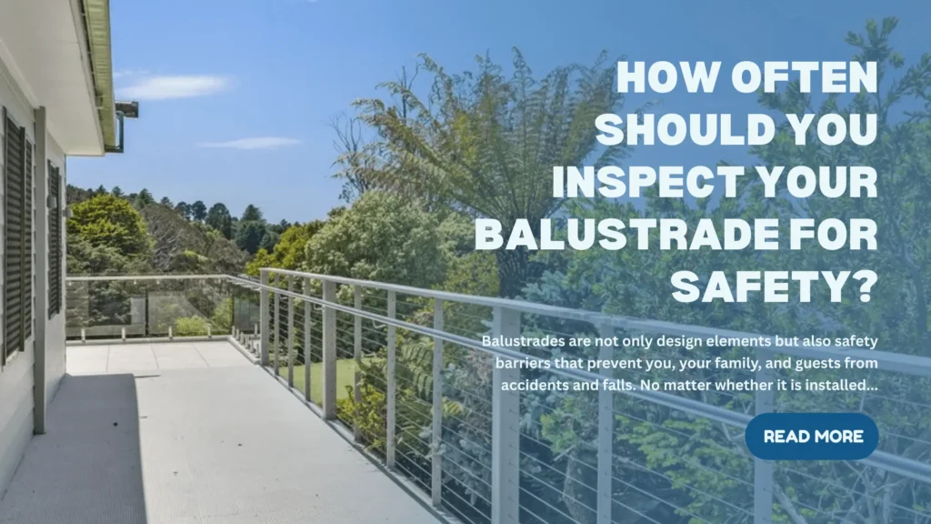 How Often Should You Inspect Your Balustrade for Safety