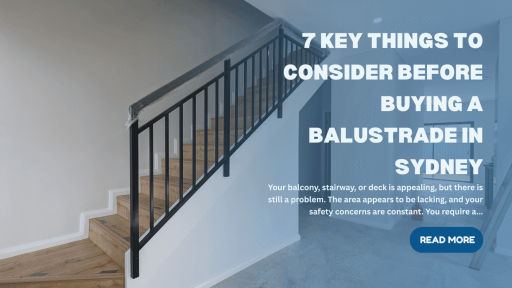 7 Key Things to Consider Before Buying a Balustrade in Sydney