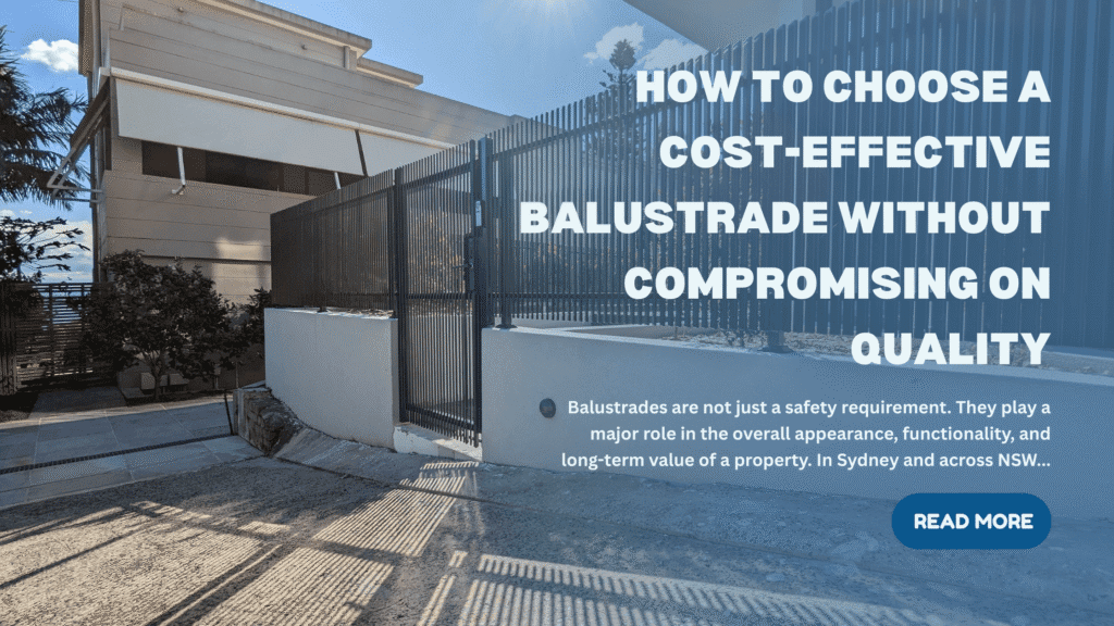 How to Choose a Cost-Effective Balustrade Without Compromising on Quality